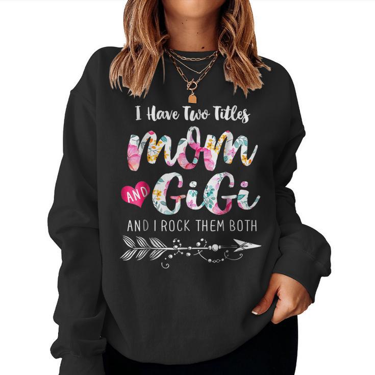 I Have Two Titles Mom And Gigi Floral Women Sweatshirt