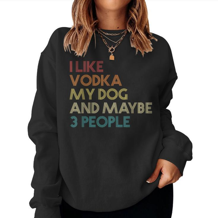 I Like Vodka My Dog And Maybe 3 People Quote Vintage Retro Women Sweatshirt