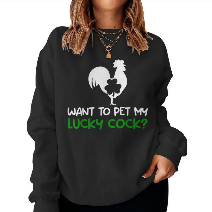 Want To Pet My Lucky Cock St Patrick's Day Chicken Pun Women Sweatshirt