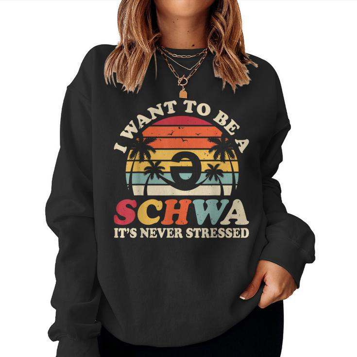 I Want To Be A Schwa It's Never Stressed Teacher Student Women Sweatshirt