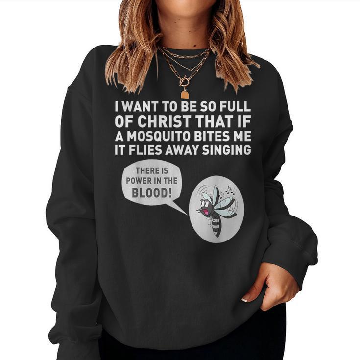 I Want To Be So Full Of Christ That If A Mosquito Bites Me Women Sweatshirt