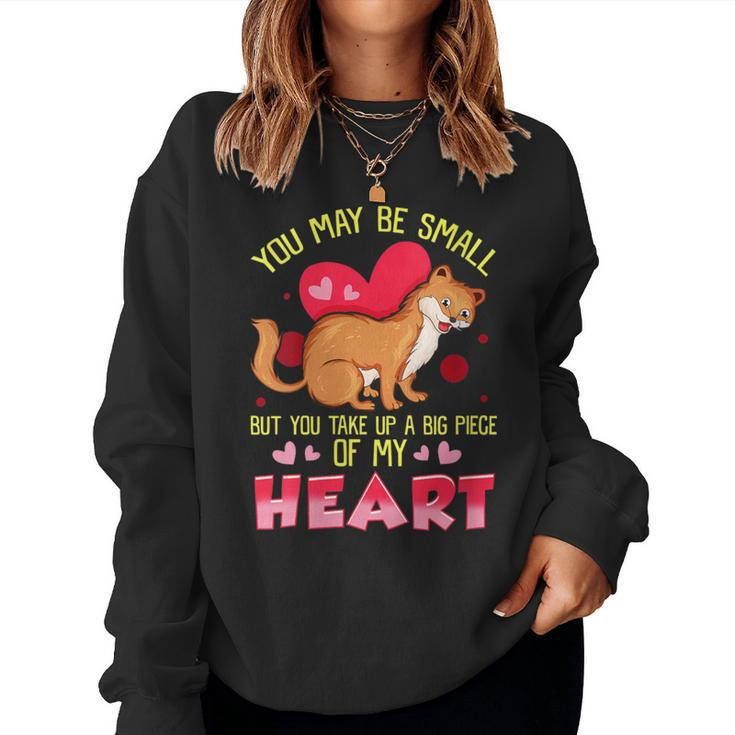 Weasel Lover You Take Up A Big Piece Of My Heart Weasel Women Sweatshirt