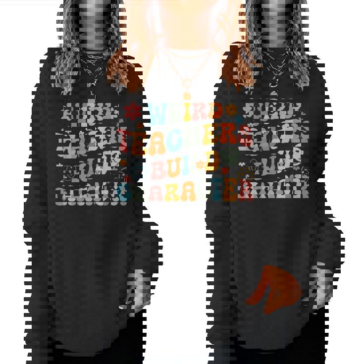 Weird Teachers Build Character Vintage Teacher Sayings Women Sweatshirt