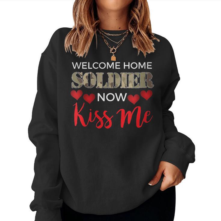 Welcome Home Soldier Now Kiss Me Deployment Military Women Sweatshirt