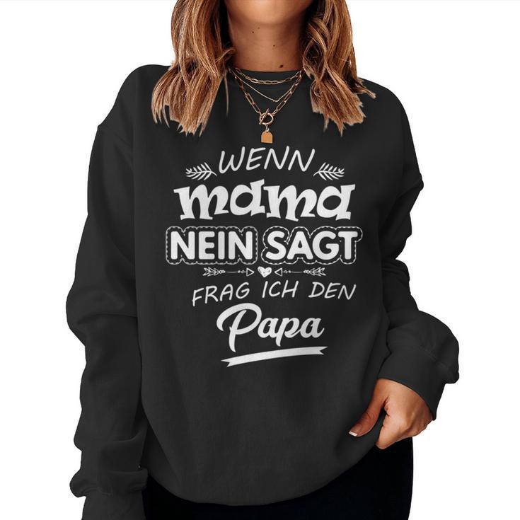 Wenn Mama Nein Sagt Frag Ich Den Papa Fun Slogan Long-Sleeved Sweatshirt Frauen