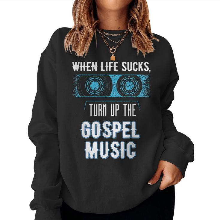 When Life Sucks Turn Up The Christian Music Gospel Women Sweatshirt