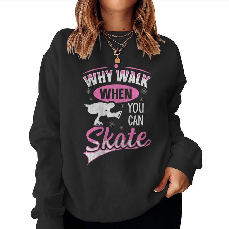 Why Walk When You Can Skate For A Figure Skater Women Sweatshirt