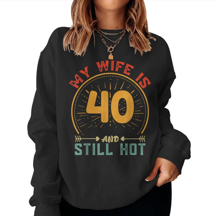 My Wife Is 40 And Still Hot Vintage 40Th Birthday Husband Women Sweatshirt