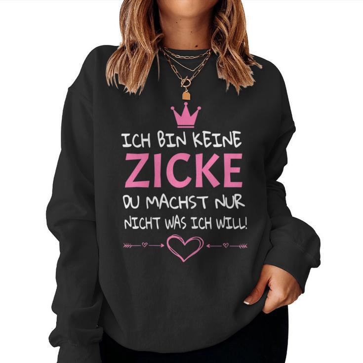 Women's Ich Bin Keine Zicke Du Machst Nur Nicht Was Ich Will Sweatshirt Frauen