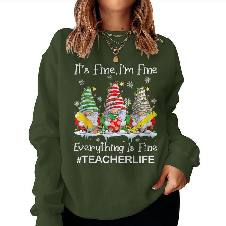 Gnome Xmas Its Fine I'm Fine Everything Is Fine Teacher Life Women Sweatshirt