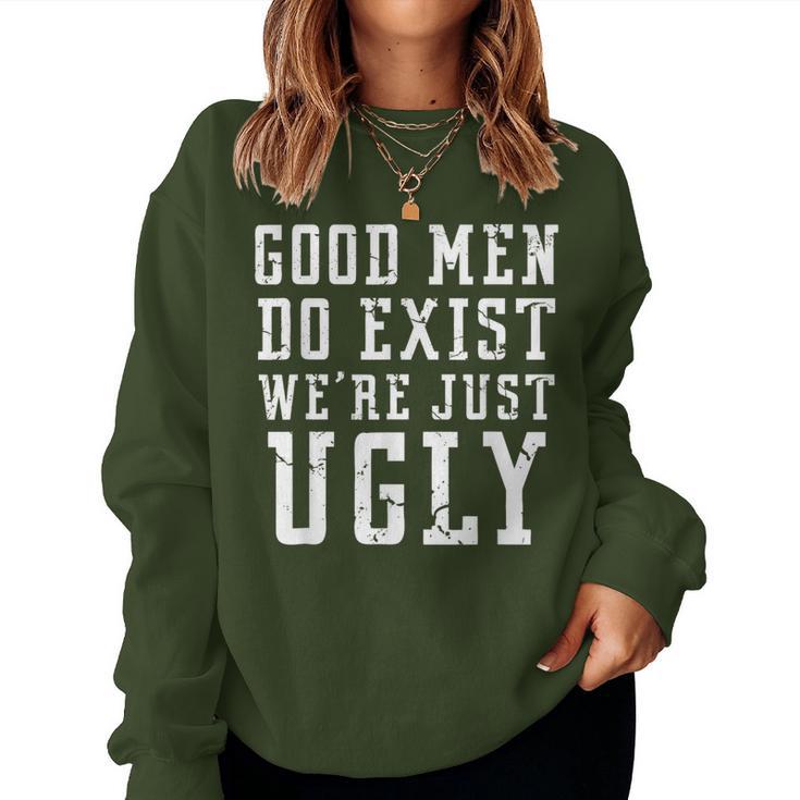 Good Still Exist We're Just Ugly Sarcastic Women Sweatshirt