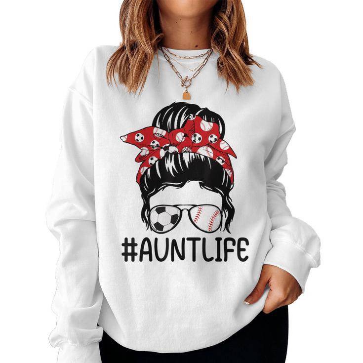 Aunt Life Softball Baseball And Soccer Auntie Women Sweatshirt