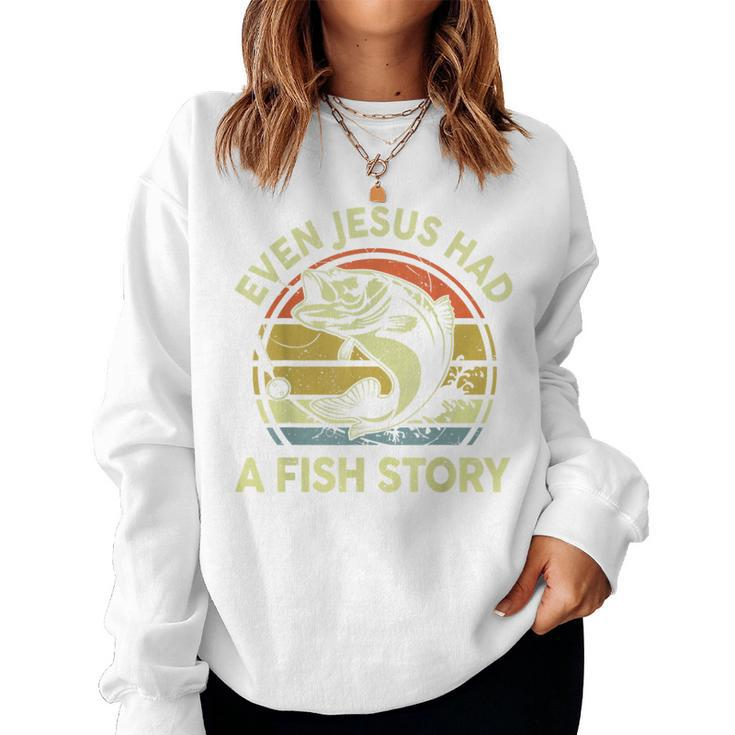 Bass Fishing Even Jesus Had Fish Story Christian Dad Women Sweatshirt