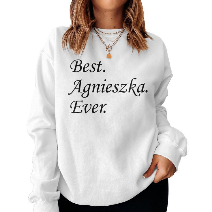 Best Agnieszka Ever Name Women Sweatshirt