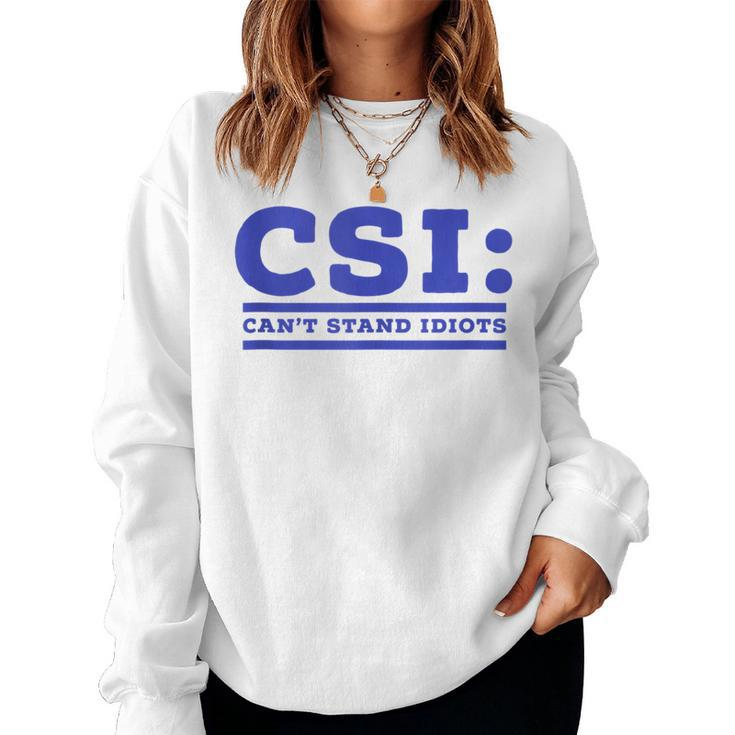 Csi Can’T Stand Idiots Sarcastic Dad Joke Dad Pun Women Sweatshirt