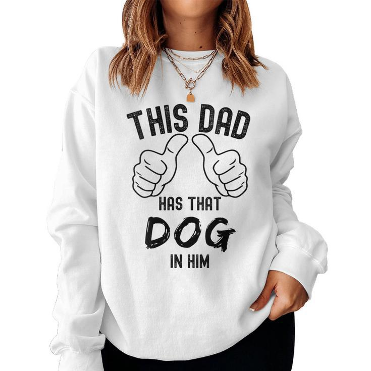 Fathers Day This Dad Has That Dog In Him Viral Joke Women Sweatshirt