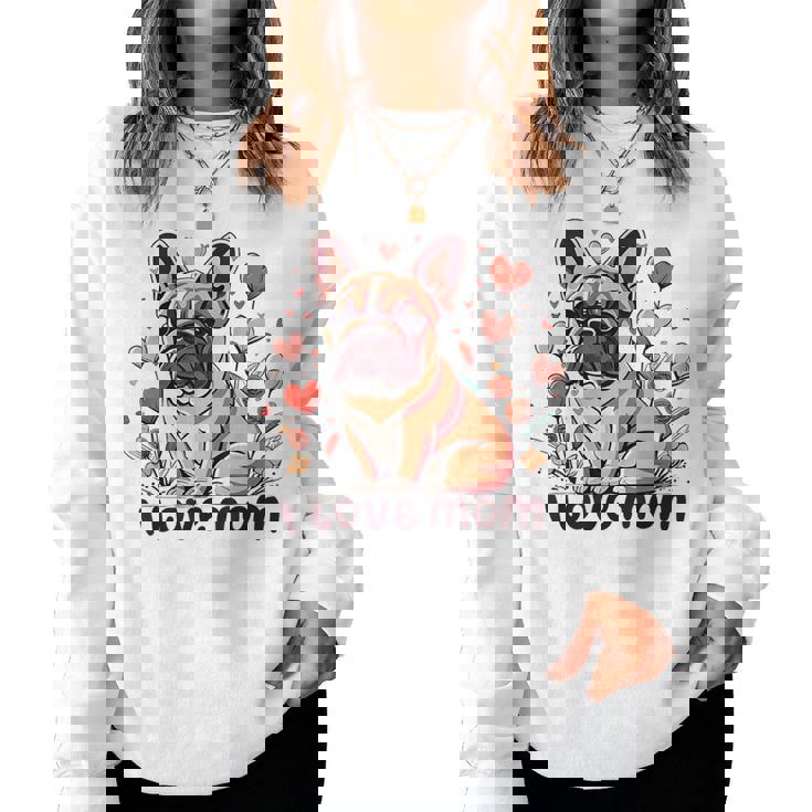 French Bulldog I Love Mom Dog Lovers Mother's Day 2024 Women Sweatshirt