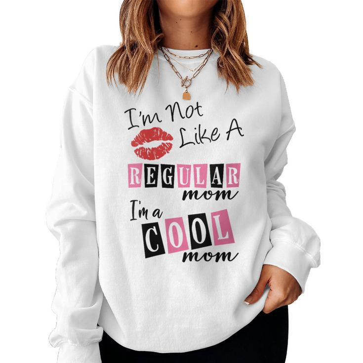I'm Not Like A Regular Mom I'm A Cool Moms Women Sweatshirt