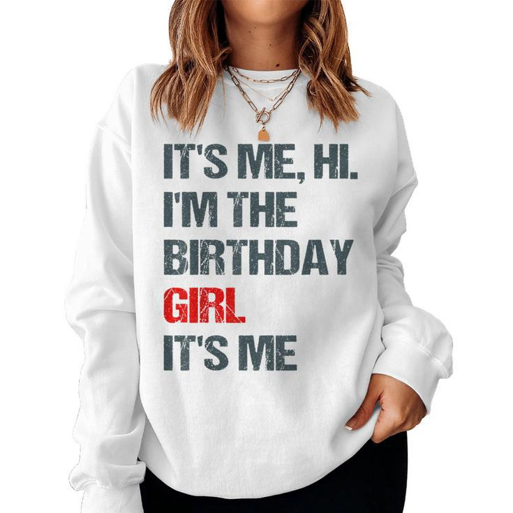 Its Me Hi Im The Birthday Girl Its Me Happy Birthday Party Women Sweatshirt