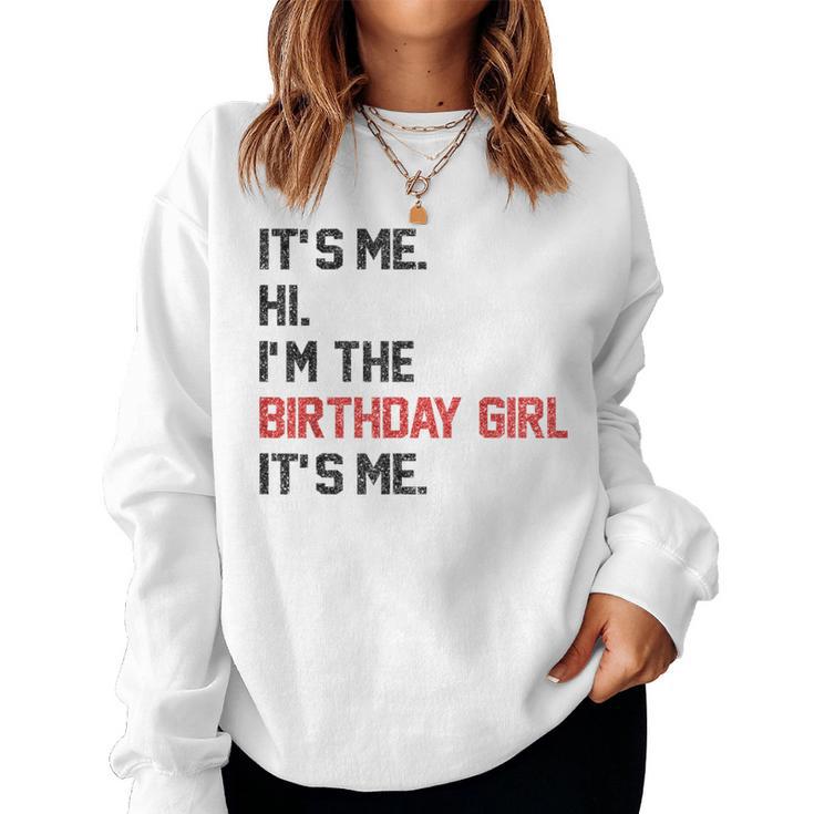 It's Me Hi I'm The Birthday Girl It's Me Birthday Girl Party Women Sweatshirt