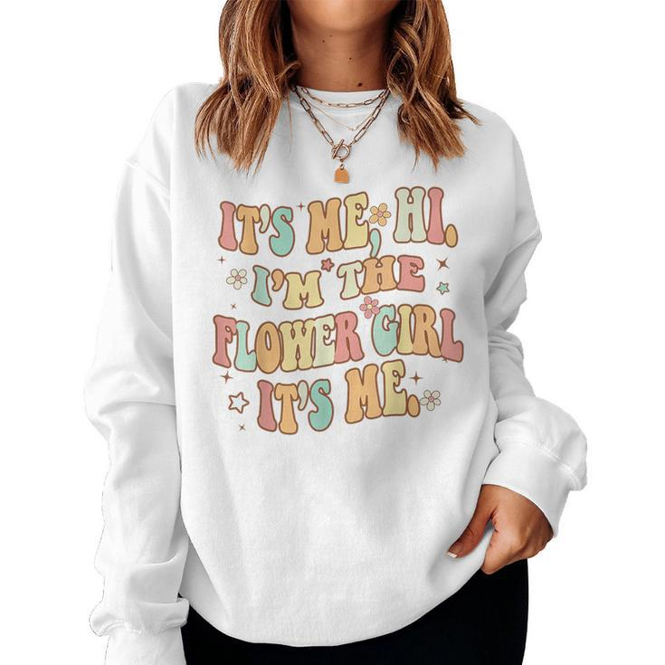 Its Me Hi I'm The Flower Girl Its Me Groovy Flower Girl Women Sweatshirt