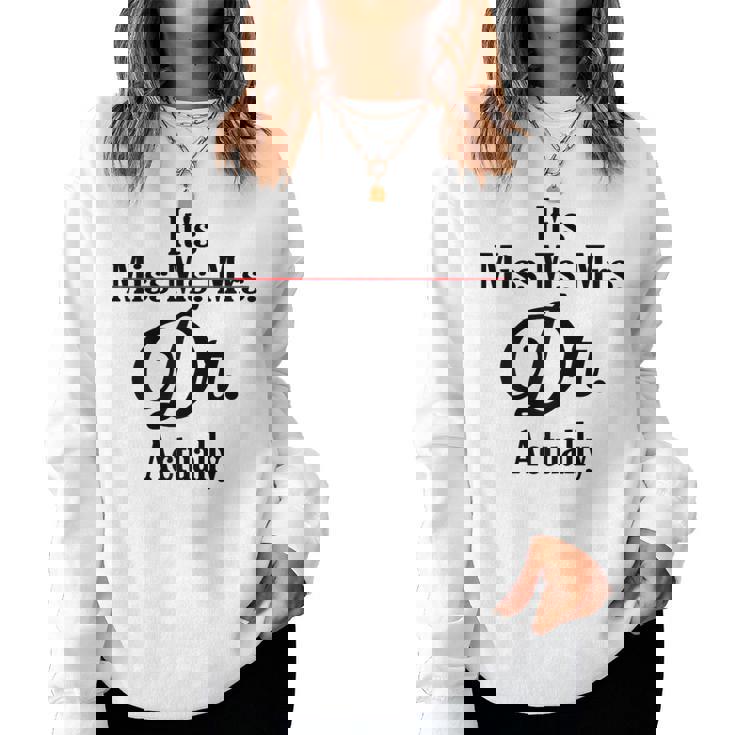 It's Not Miss Ms Mrs Its Dr Actually Doctor Graduation Women Women Sweatshirt