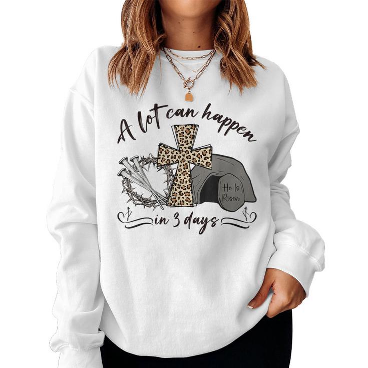 A Lot Can Happen In 3 Days Christian Jesus Easter Day Women Women Sweatshirt