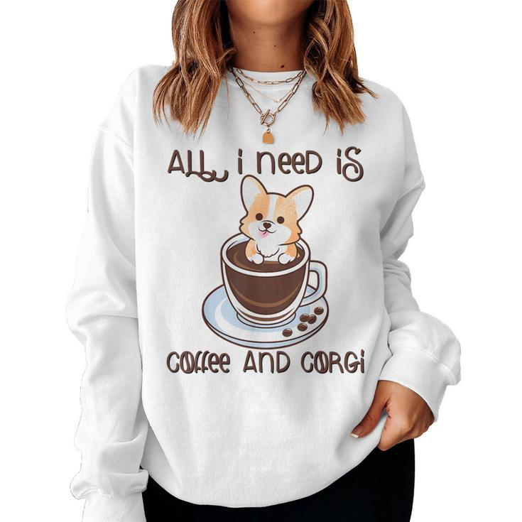 All I Need Is Coffee And Corgi Corgffee Cute Pet Owner Women Sweatshirt