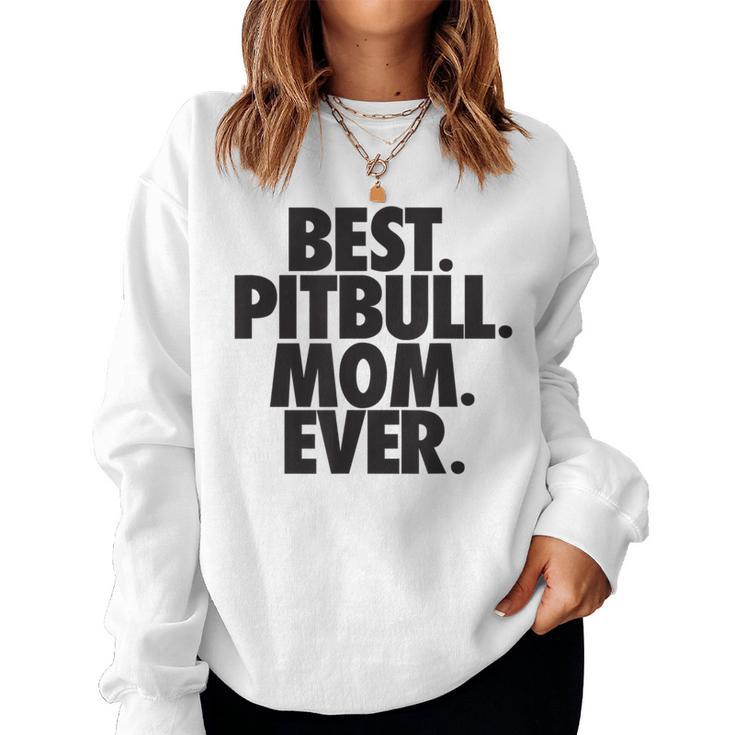 Pitbull Mom Best Pitbull Mom Ever Women Sweatshirt