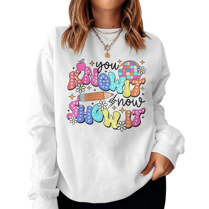 State Testing Day You Know It Now Show It Teacher Student Women Sweatshirt