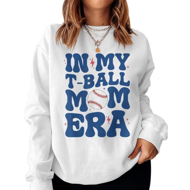 In My T-Ball Mom Era -Ball Mom Mother's Day Women Sweatshirt