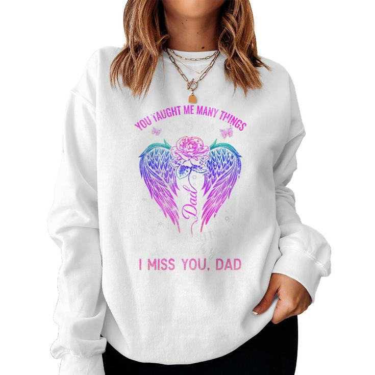 You Taught Me Many Things In Life I Miss You Dad Women Sweatshirt