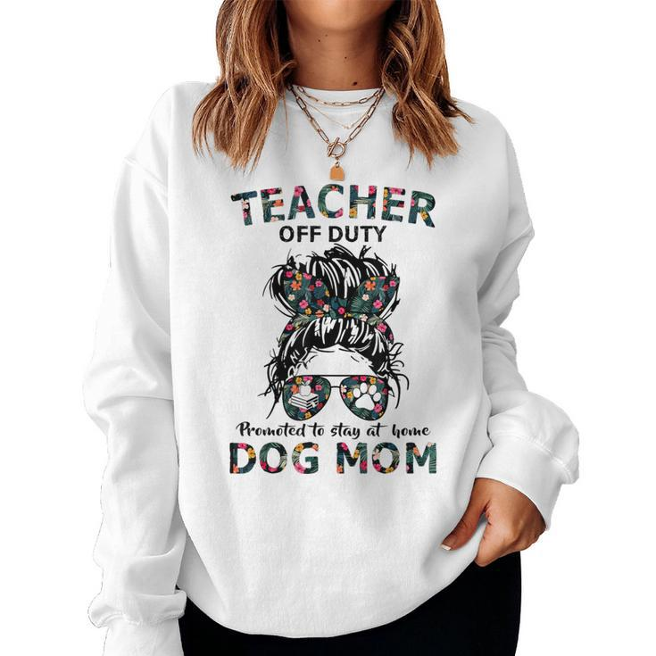 Teacher Off Duty Promoted To Stay At Home Dog Mom Women Sweatshirt