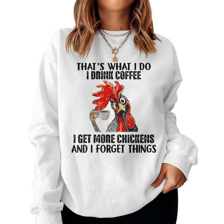 That's What I Do I Drink Coffee I Get More Chickens Women Sweatshirt