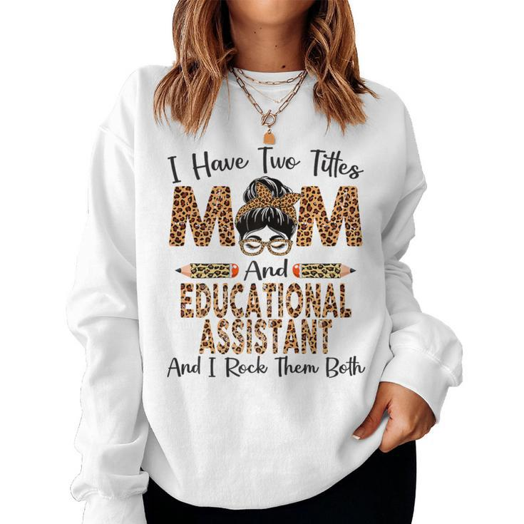 I Have Two Titles Mom & Educational Assistant Women Sweatshirt