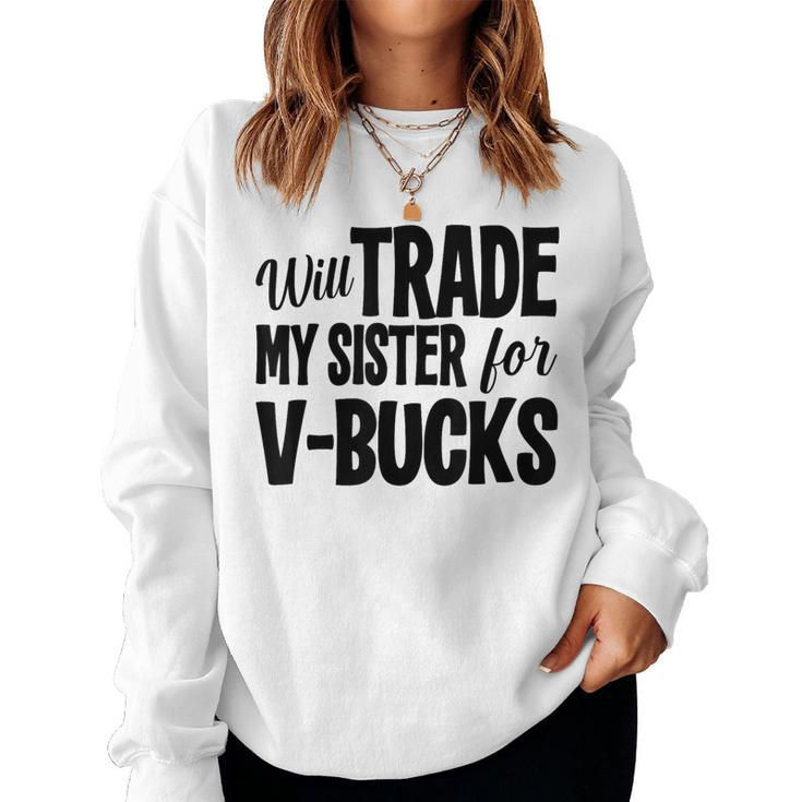 Will Trade My Sister For V-Bucks Video Game Player Women Sweatshirt