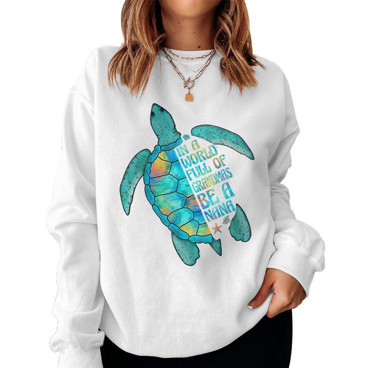 In A World Full Of Grandmas Be A Nana Sea Turtle Women Sweatshirt