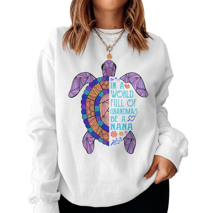 In A World Full Of Grandmas Be A Nana Turtle Mother's Day Women Sweatshirt