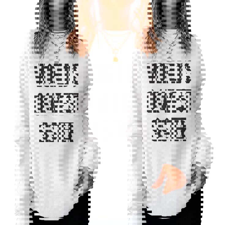 Worlds Okayest Sister For Sister Women Sweatshirt