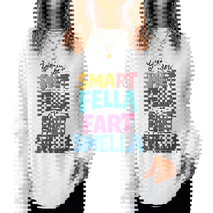 You're Either A Smart Fella Or A Fart Smella Pun Women Sweatshirt