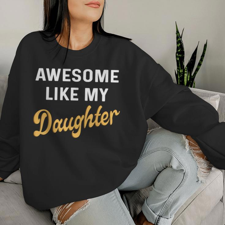 Awesome Like My Daughter Fathers Day Dad Women Sweatshirt Gifts for Her