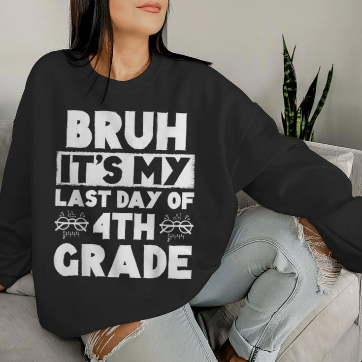 Bruh It's My Last Day Of 4Th Grade Teacher Summer Vacation Women Sweatshirt Gifts for Her