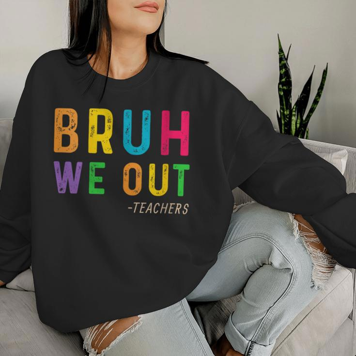 Bruh We Out Teachers Happy Last Day Of School Student Women Sweatshirt Gifts for Her