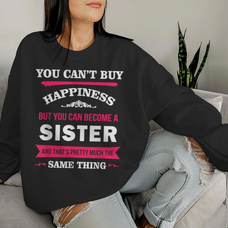 You Can't Buy Happiness But You Can Become A Sister Women Sweatshirt Gifts for Her