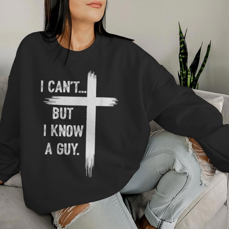 I Can't But I Know A Guy Christian Faith Believer Religious Women Sweatshirt Gifts for Her