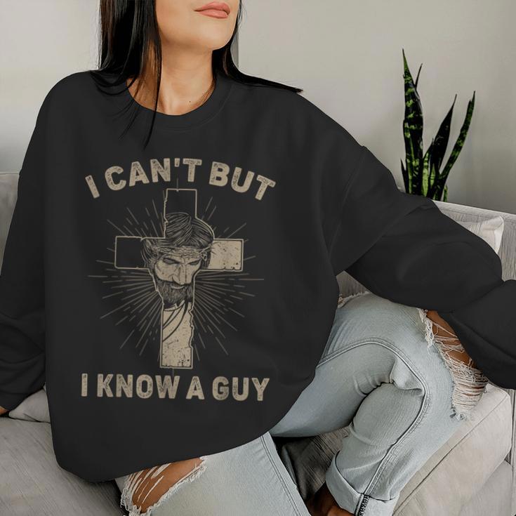 I Can't But I Know A Guy Jesus Cross Christian Believer Women Sweatshirt Gifts for Her