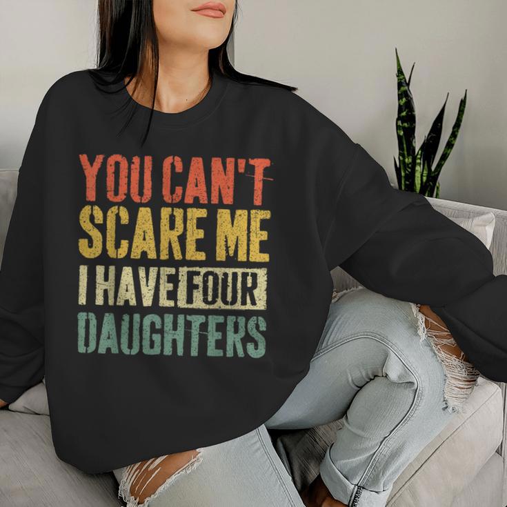 You Can't Scare Me I Have Four Daughters Girl Mom Dad Women Sweatshirt Gifts for Her