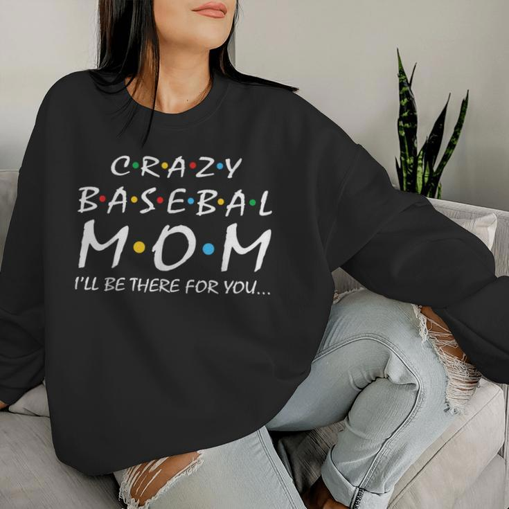 Crazy Baseball Mom I'll Be There For You Women Sweatshirt Gifts for Her