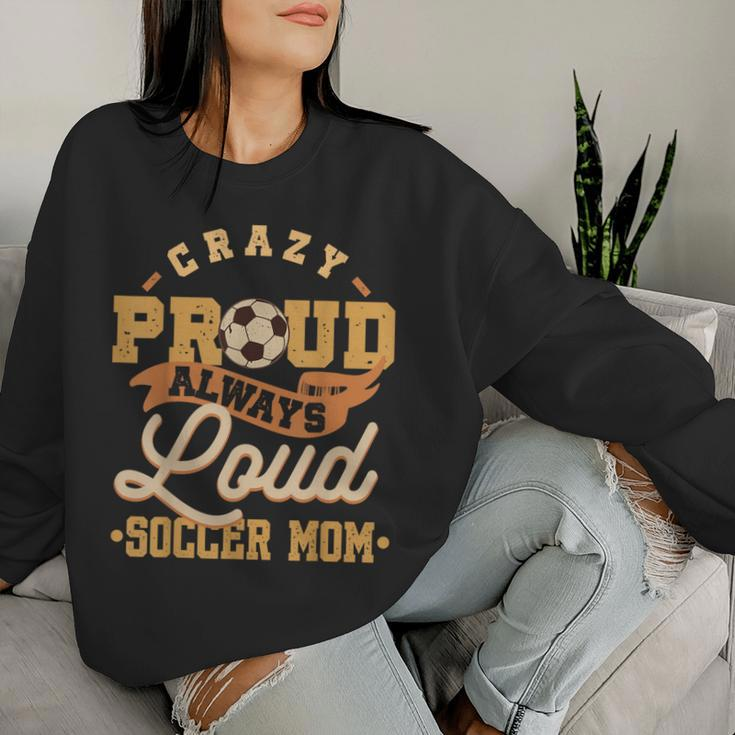 Crazy Proud Always Loud Soccer Mom Goalkeeper Mother's Day Women Sweatshirt Gifts for Her