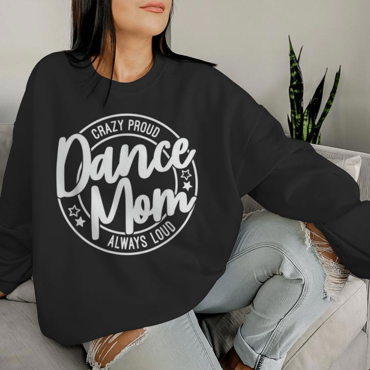 Crazy Proud Dance Mom Always Loud Dance Lover Mama Family Women Sweatshirt Gifts for Her